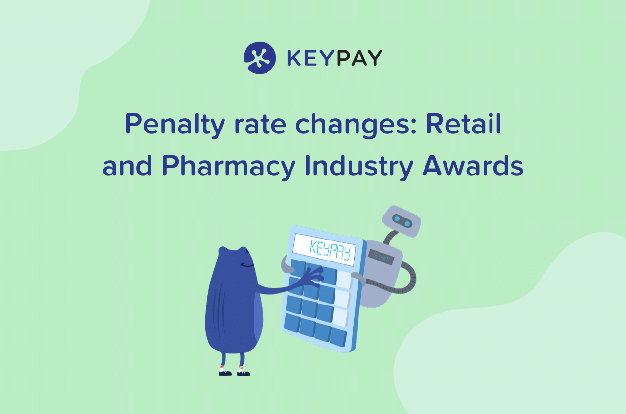 Recent penalty rate changes for Retail & Pharmacy Industry Awards KeyPay